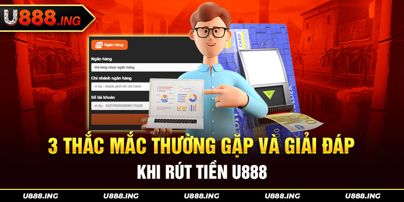 Câu hỏi thường gặp khi rút tiền U888