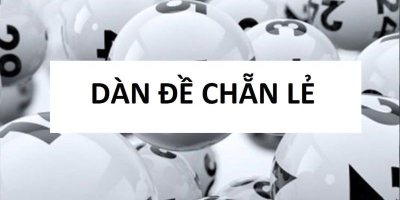 Dàn Đề Chẵn Lẻ Là Gì? Mẹo Bắt Dàn Đề Cực Hay Từ Cao Thủ 