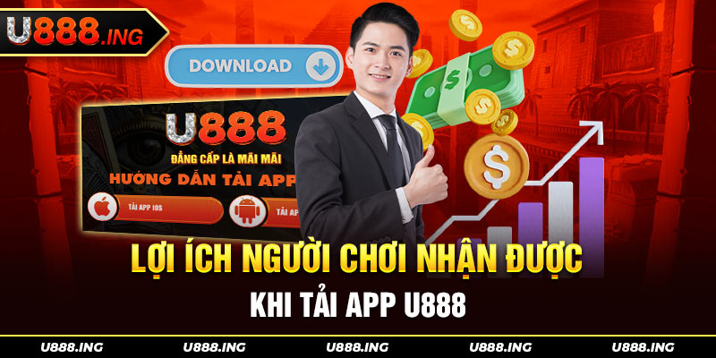 Sự tiện ích khi người chơi tải app U888