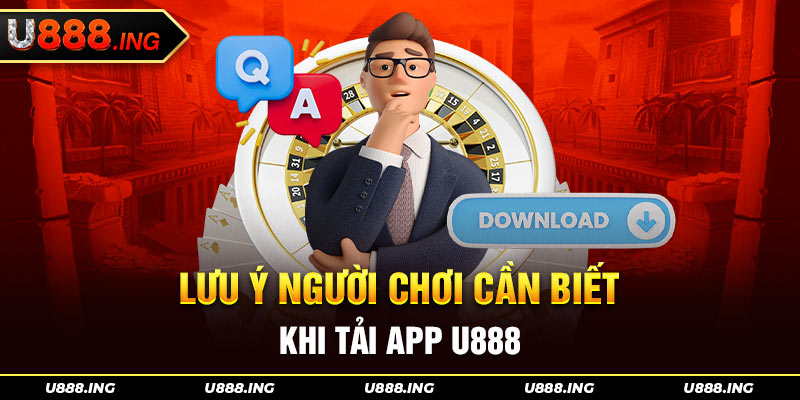 Cảnh báo quan trọng khi thực hiện tải app U888