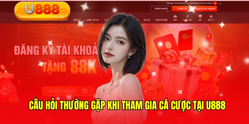 câu hỏi thường gặp khi tham gia cá cược tại U888